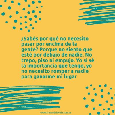 ¿Sabés por qué no necesito pasar por encima de la gente?