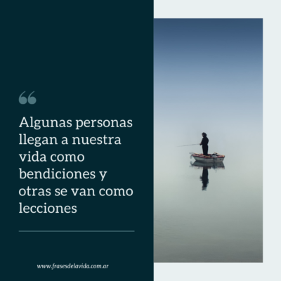 Algunas personas llegan a nuestra vida como bendiciones y otras se van como lecciones