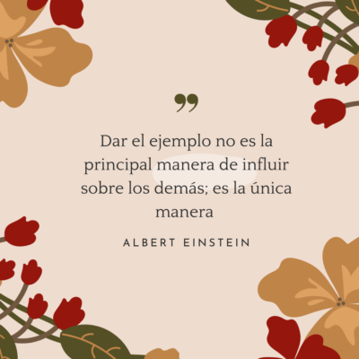 Dar el ejemplo no es la principal manera de influir sobre los demás; es la única manera