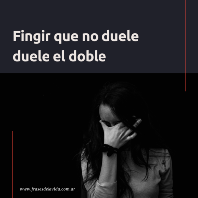 Fingir que no duele duele el doble