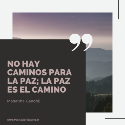 No hay caminos para la paz; la paz es el camino