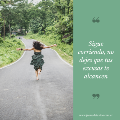 Sigue corriendo, no dejes que tus excusas te alcancen