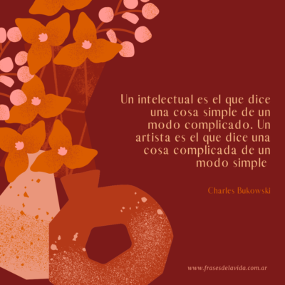 Un intelectual es el que dice una cosa simple de un modo complicado. Un artista es el que dice una cosa complicada de un modo simple