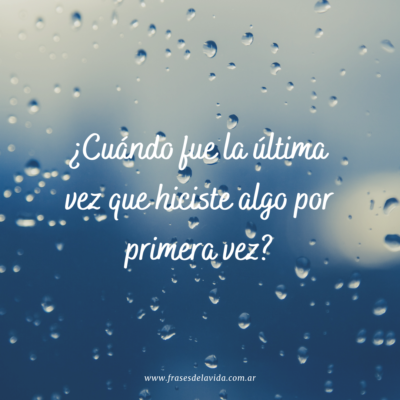 ¿Cuándo fue la última vez que hiciste algo por primera vez?