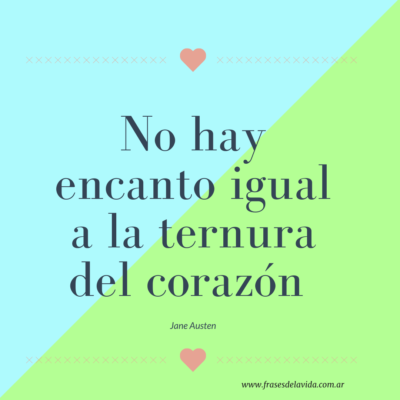 No hay encanto igual a la ternura del corazón