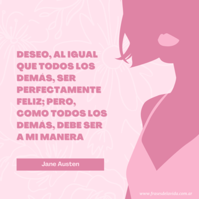 Deseo, al igual que todos los demás, ser perfectamente feliz; pero, como todos los demás, debe ser a mi manera