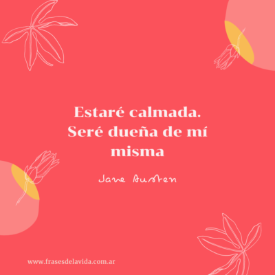 Estaré calmada. Seré dueña de mí misma