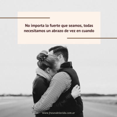 No importa lo fuerte que seamos, todas necesitamos un abrazo de vez en cuando