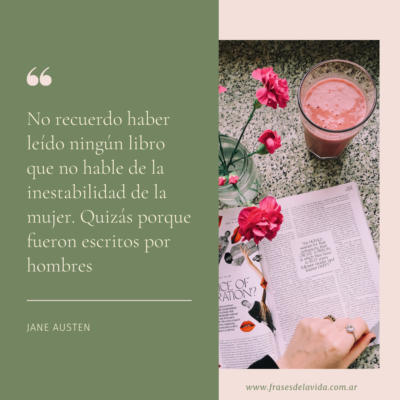 No recuerdo haber leído ningún libro que no hable de la inestabilidad de la mujer. Quizás porque fueron escritos por hombres