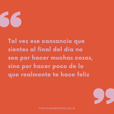 Tal vez ese cansancio que sientes al final del día no sea por hacer muchas cosas, sino por hacer poco de lo que realmente te hace feliz