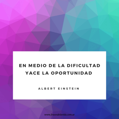 En medio de la dificultad yace la oportunidad