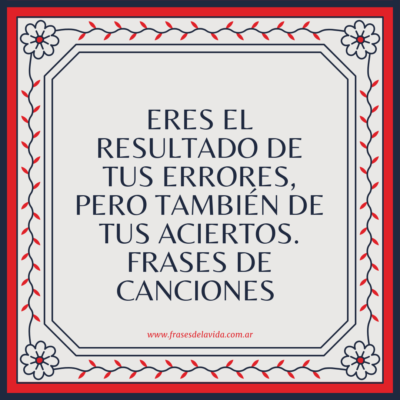 Eres el resultado de tus errores, pero también de tus aciertos