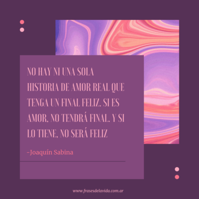 No hay ni una sola historia de amor real que tenga un final feliz. Si es amor, no tendrá final. Y si lo tiene, no será feliz