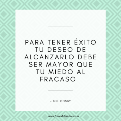 Para tener éxito tu deseo de alcanzarlo debe ser mayor que tu miedo al fracaso
