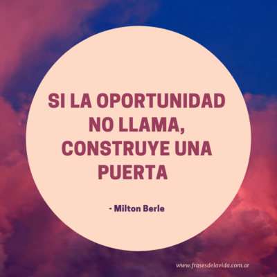 Si la oportunidad no llama, construye una puerta