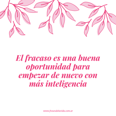 El fracaso es una buena oportunidad para empezar de nuevo con más inteligencia