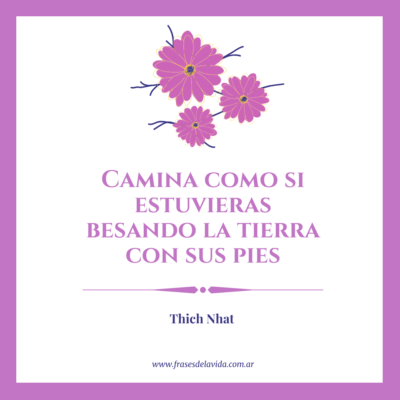 Camina como si estuvieras besando la tierra con sus pies
