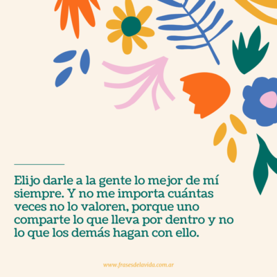 Elijo darle a la gente lo mejor de mí siempre