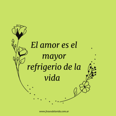 El amor es el mayor refrigerio de la vida