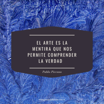 El arte es la mentira que nos permite comprender la verdad