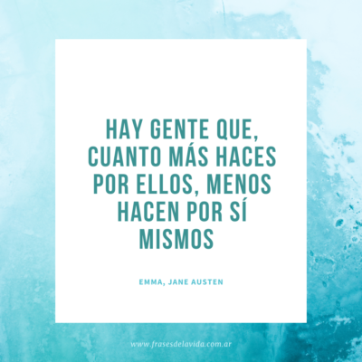 Hay gente que, cuanto más haces por ellos, menos hacen por sí mismos