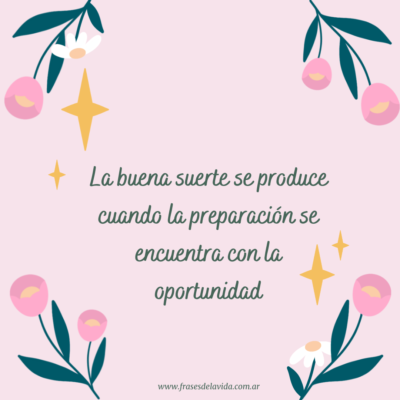 La buena suerte se produce cuando la preparación se encuentra con la oportunidad