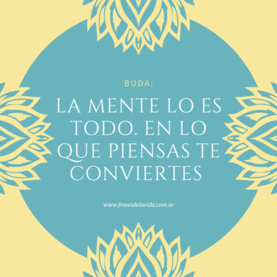 La mente lo es todo. En lo que piensas te conviertes