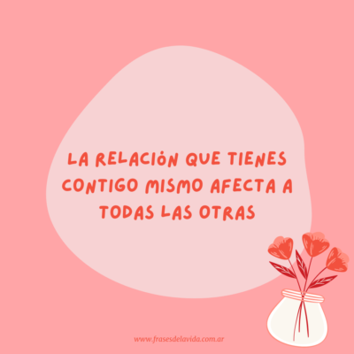 La relación que tienes contigo mismo afecta todas las otras