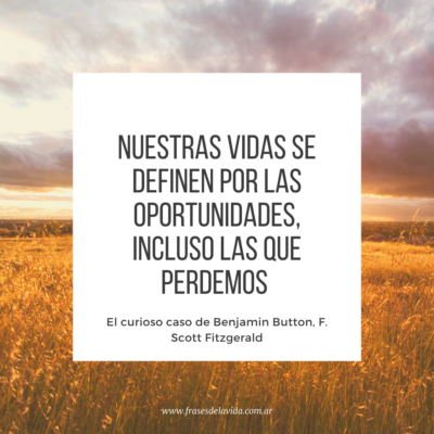 Nuestras vidas se definen por las oportunidades, incluso las que perdemos