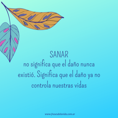 SANAR no significa que el daño nunca existió. Significa que el daño ya no controla nuestras vidas