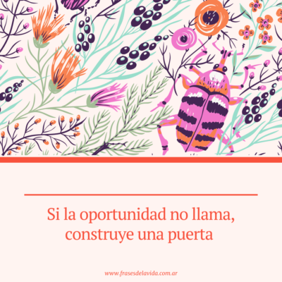 Si la oportunidad no llama, construye una puerta