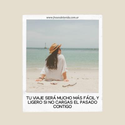 Tu viaje será mucho más fácil y ligero si no cargas el pasado contigo