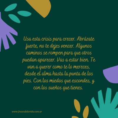 Usa esta crisis para crecer. Abrázate fuerte, no te dejes vencer
