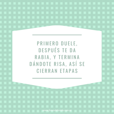 Primero duele, después te da rabia, y termina dándote risa, así se cierran etapas