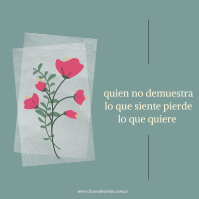 Quien no demuestra lo que siente pierde lo que quiere