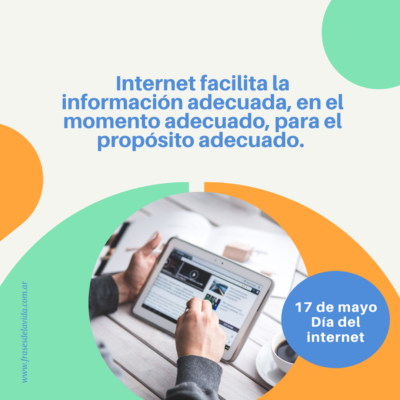 Internet facilita la información adecuada, en el momento adecuado, para el propósito adecuado