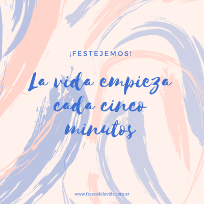 La vida empieza cada cinco minutos