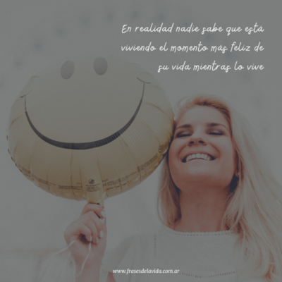 En realidad nadie sabe que está viviendo el momento más feliz de su vida mientras lo vive