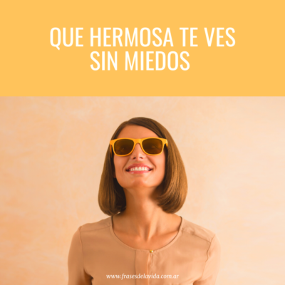 Que hermosa te ves sin miedos