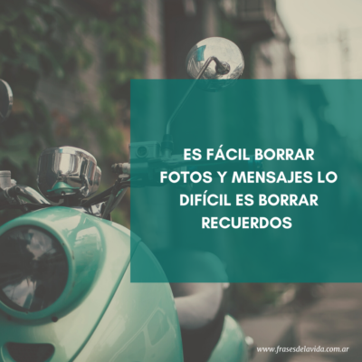 Es fácil borrar fotos y mensajes lo difícil es borrar recuerdos