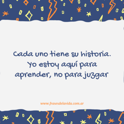 Cada uno tiene su historia. Yo estoy aquí para aprender, no para juzgar