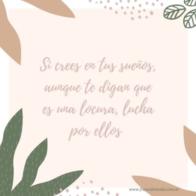 Si crees en tus sueños, aunque te digan que es una locura, lucha por ellos