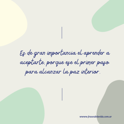 Es de gran importancia el aprender a aceptarte, porque ese el primer paso para alcanzar la paz interior