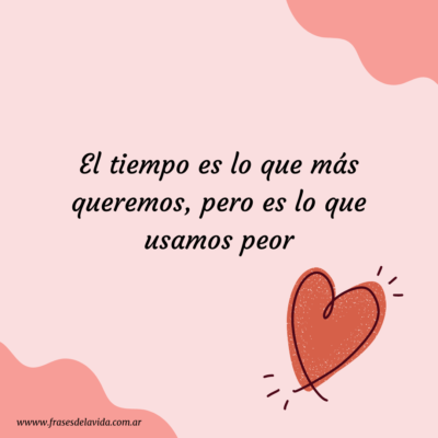 El tiempo es lo que más queremos, pero es lo que usamos peor