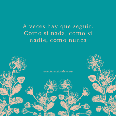 A veces hay que seguir. Como si nada, como si nadie, como nunca…