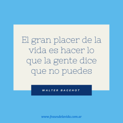 El gran placer de la vida es hacer lo que la gente dice que no puedes
