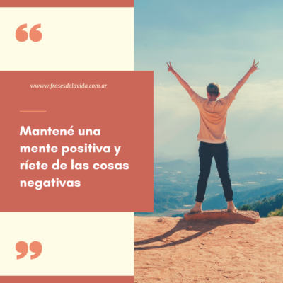 Mantené una mente positiva y ríete de las cosas negativas
