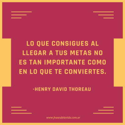 Lo que consigues al llegar a tus metas no es tan importante como en lo que te conviertes