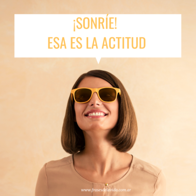 ¡Sonríe! Esa es la actitud