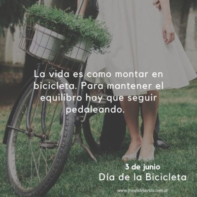 La vida es como montar en bicicleta. Para mantener el equilibro hay que seguir pedaleando